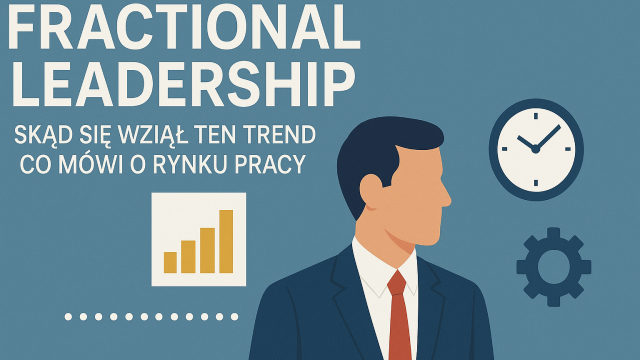 Fractional leadership cz. 1: skąd wziął się ten trend i co mówi o rynku pracy